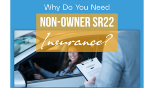 Find out why Do You Need Non-Owner SR22 Insurance